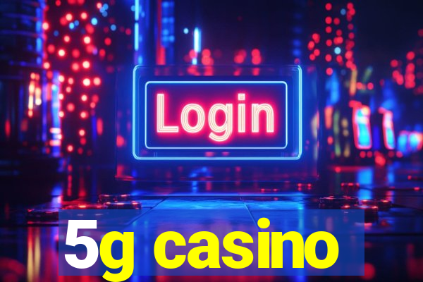 5g casino